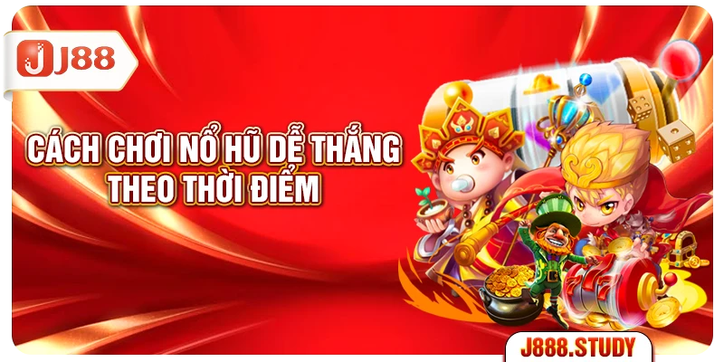 cach-choi-no-hu-de-thang-theo-thoi-diem